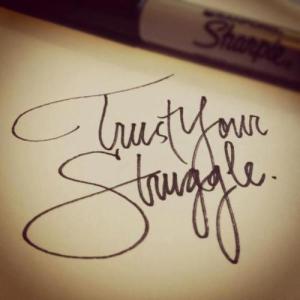 trust your struggle