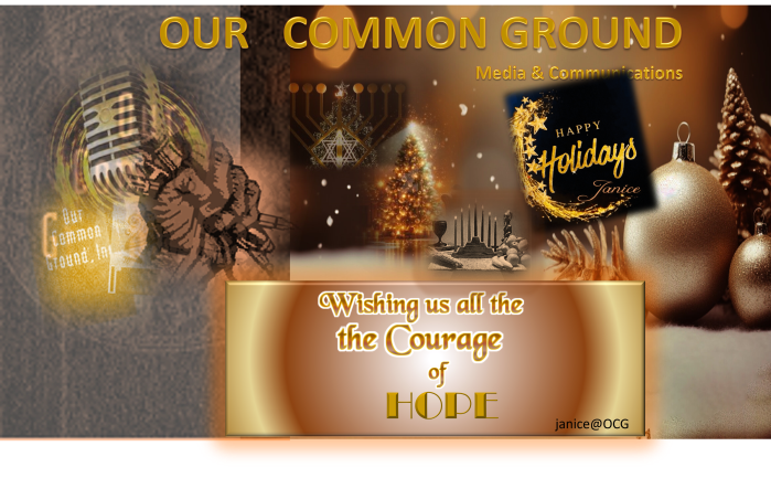 Holiday Greetings !
Wishing for all of us the Courage to HOPE